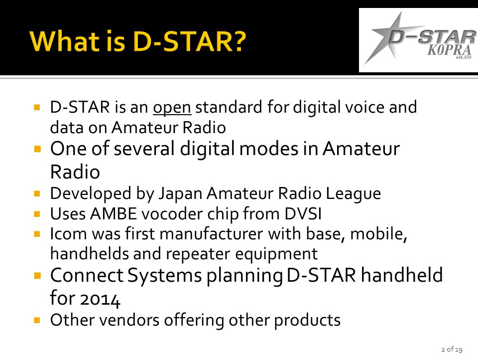 D-STAR is an open standard for digital voice and data on Amateur Radio   One of several digital modes in Amateur Radio  Developed by Japan Amateur.  - ppt download
