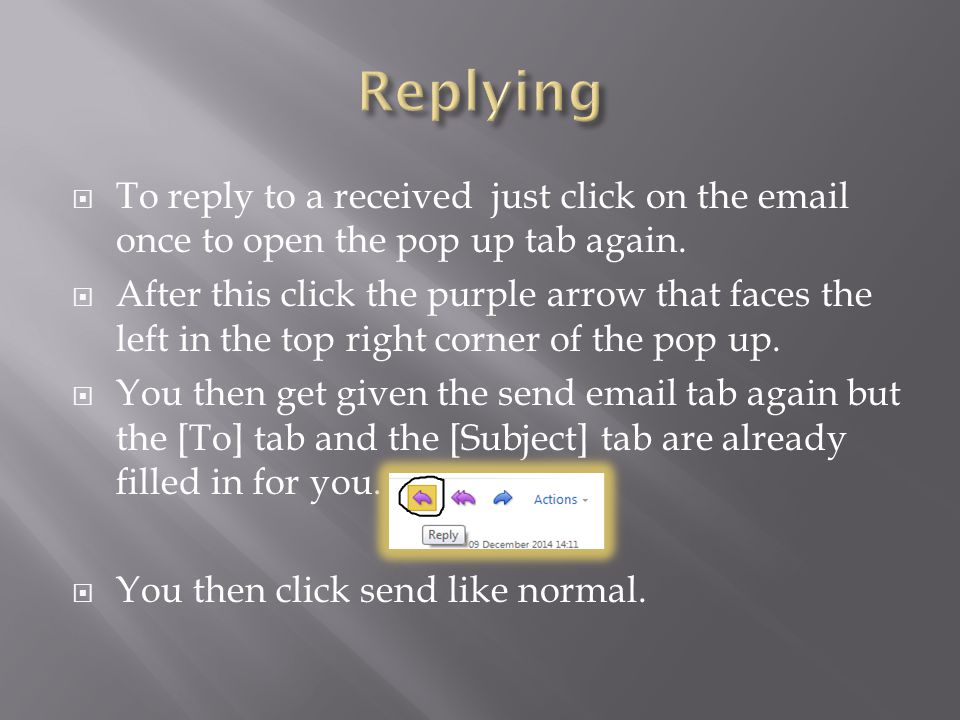  To reply to a received just click on the  once to open the pop up tab again.
