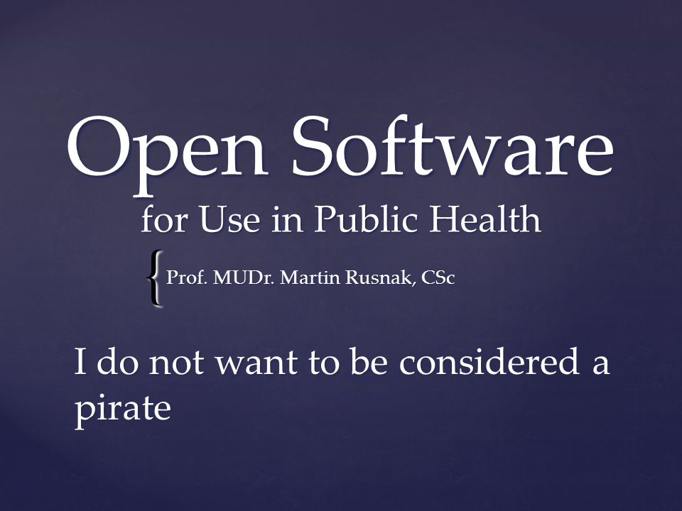 { Open Software for Use in Public Health Prof. MUDr.