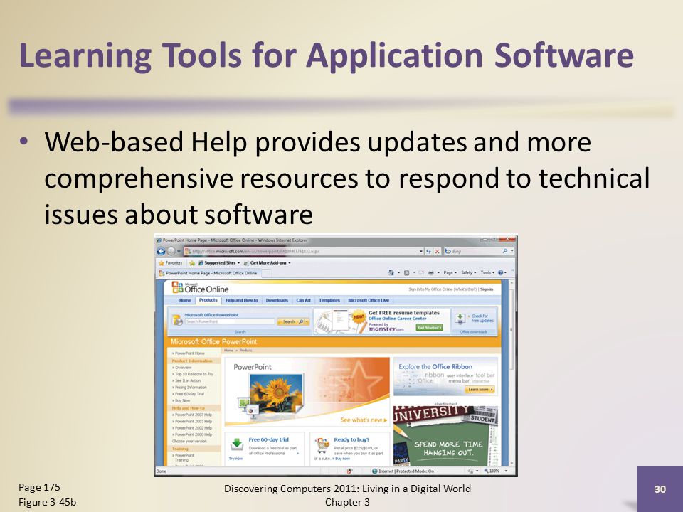 Learning Tools for Application Software Web-based Help provides updates and more comprehensive resources to respond to technical issues about software Discovering Computers 2011: Living in a Digital World Chapter 3 30 Page 175 Figure 3-45b