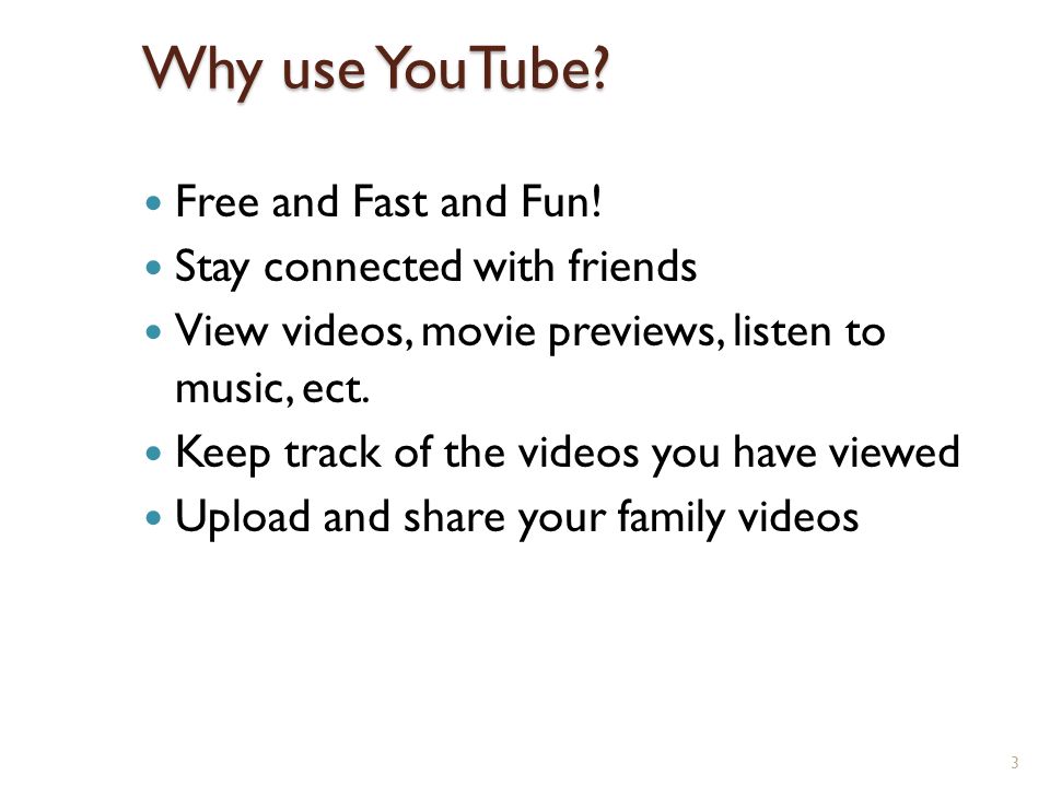 Why use YouTube. Free and Fast and Fun.