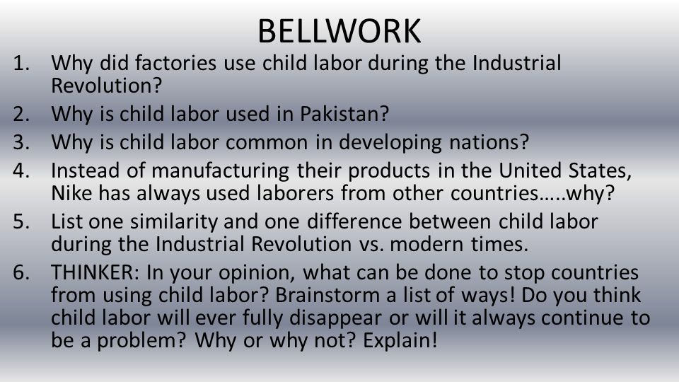 BELLWORK 1.Why did factories use child labor during the Revolution? 2.Why is child labor used in Pakistan? 3.Why is child labor common in developing. - ppt download