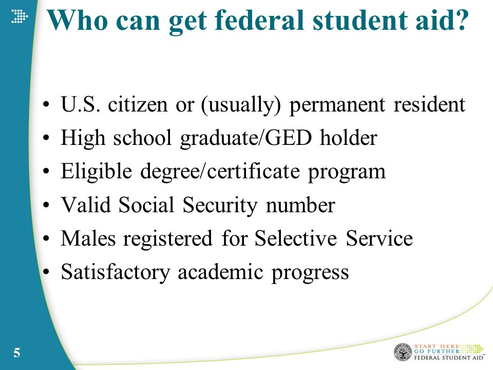 5 Who can get federal student aid. U.S.