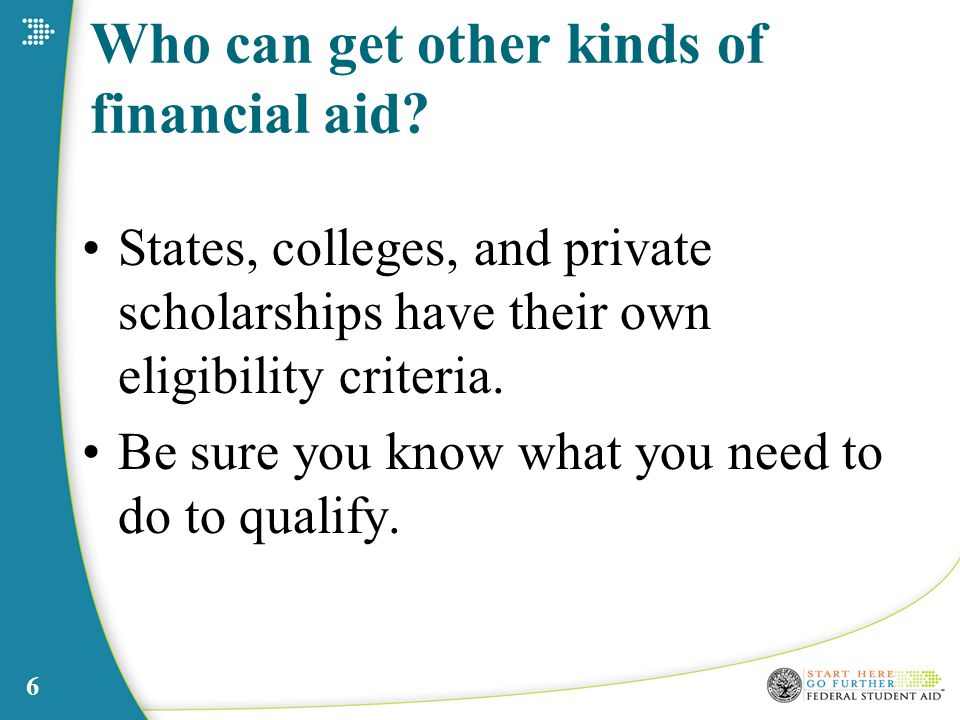 6 Who can get other kinds of financial aid.