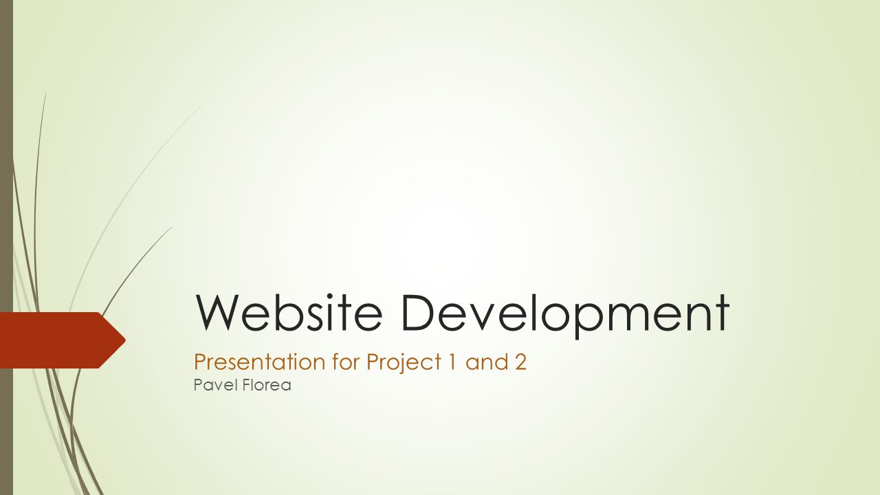 Website Development Presentation for Project 1 and 2 Pavel Florea