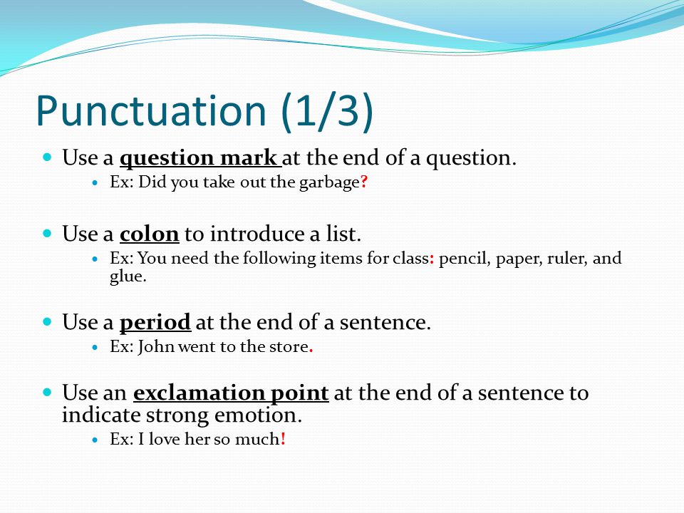 Punctuation (1/3) Use a question mark at the end of a question.