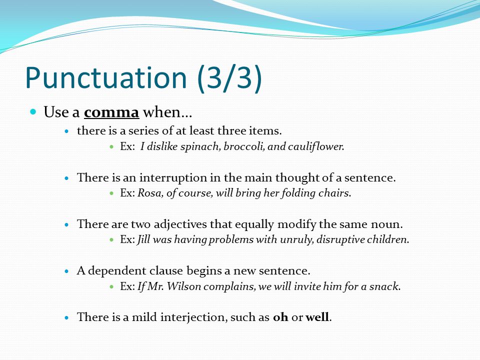 Punctuation (3/3) Use a comma when… there is a series of at least three items.