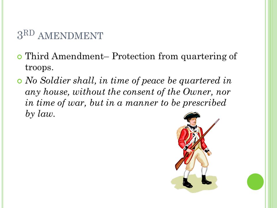 3 RD AMENDMENT Third Amendment– Protection from quartering of troops.