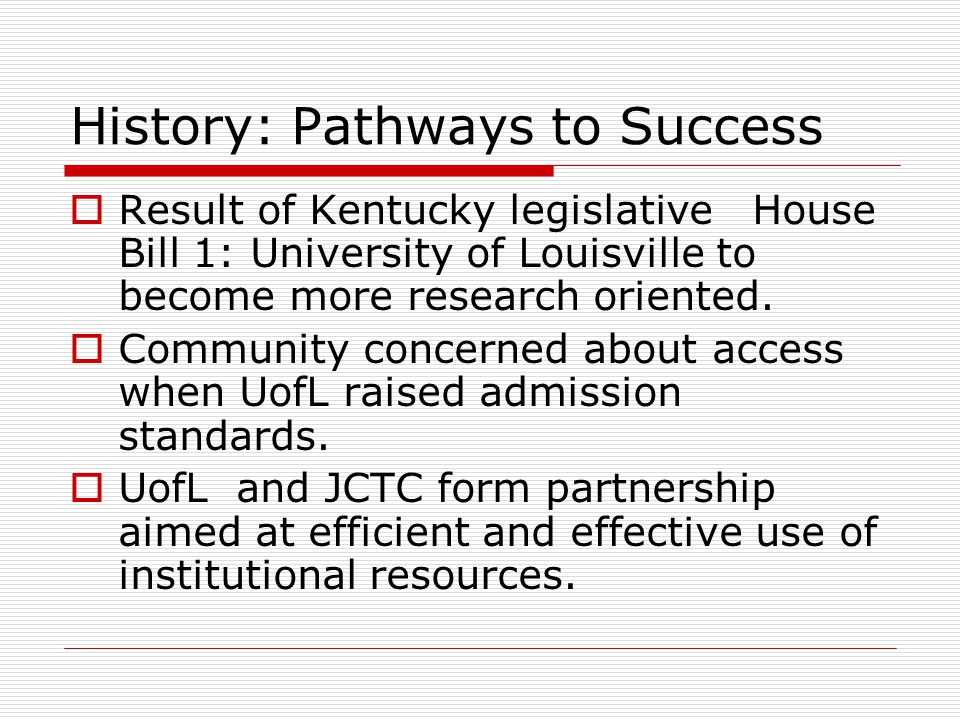 History: Pathways to Success  Result of Kentucky legislative House Bill 1: University of Louisville to become more research oriented.