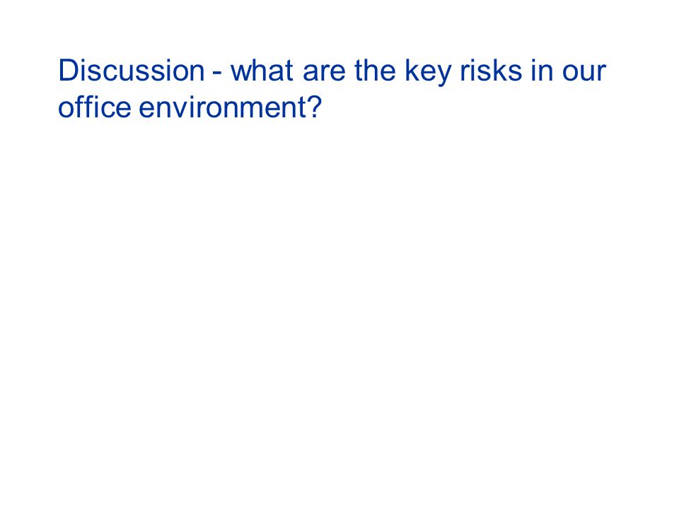Discussion - what are the key risks in our office environment