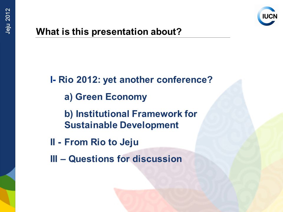 Jeju 2012 What is this presentation about. I- Rio 2012: yet another conference.
