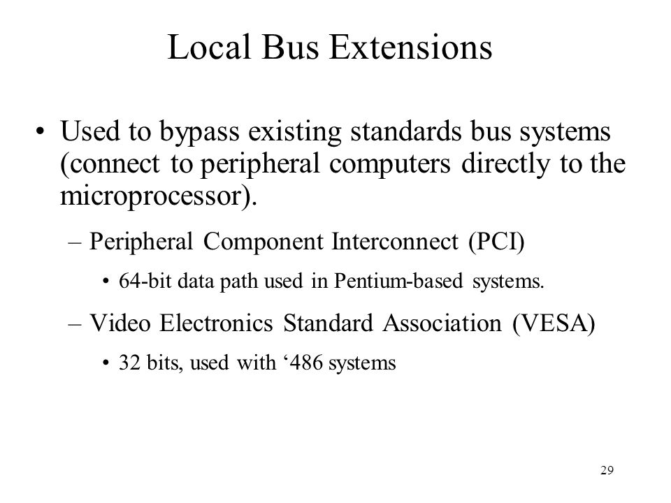29 Used to bypass existing standards bus systems (connect to peripheral computers directly to the microprocessor).