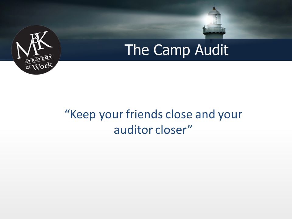 The Camp Audit Keep your friends close and your auditor closer