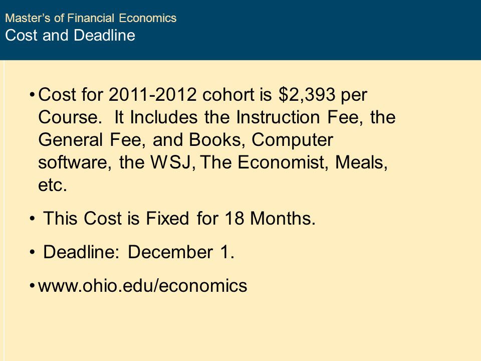 Master’s of Financial Economics Cost and Deadline Cost for cohort is $2,393 per Course.