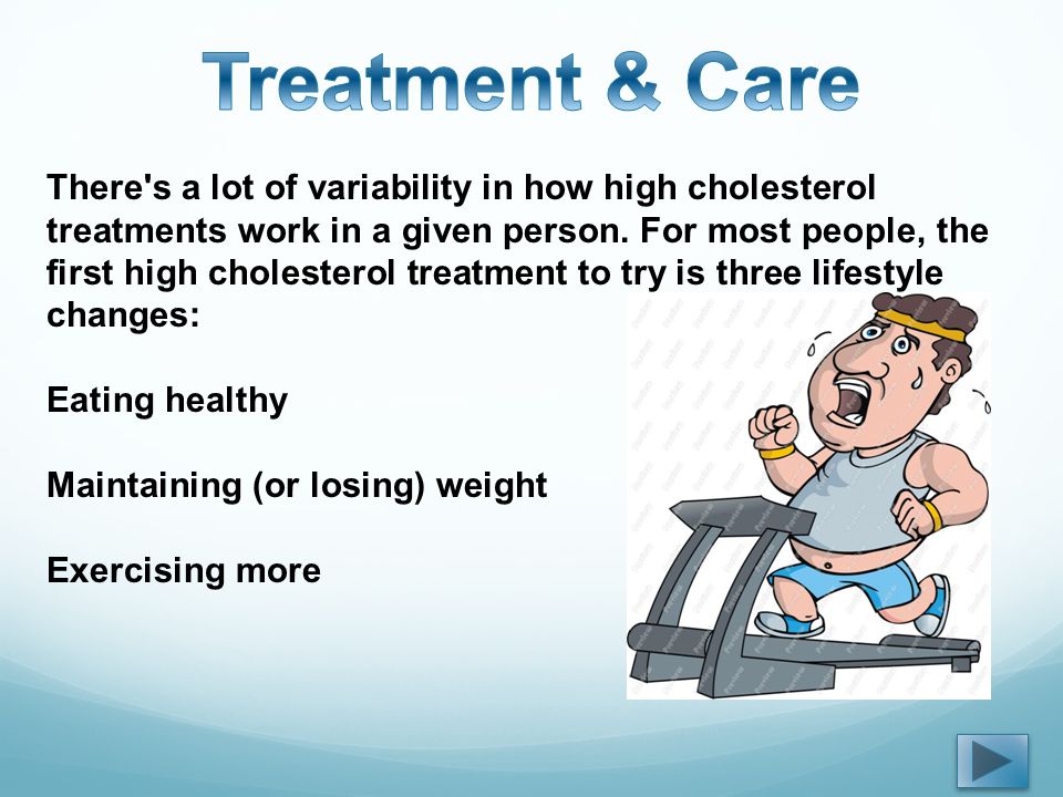 There s a lot of variability in how high cholesterol treatments work in a given person.