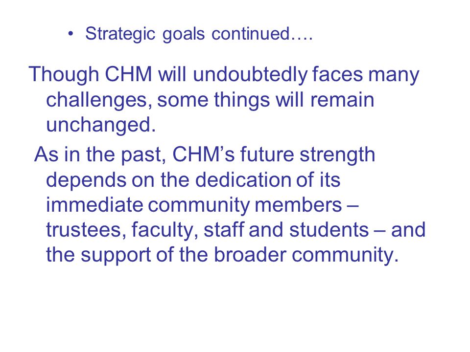 Though CHM will undoubtedly faces many challenges, some things will remain unchanged.