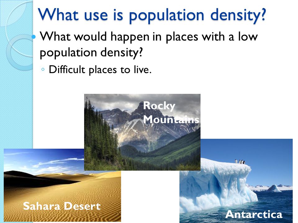 What use is population density. What would happen in places with a low population density.