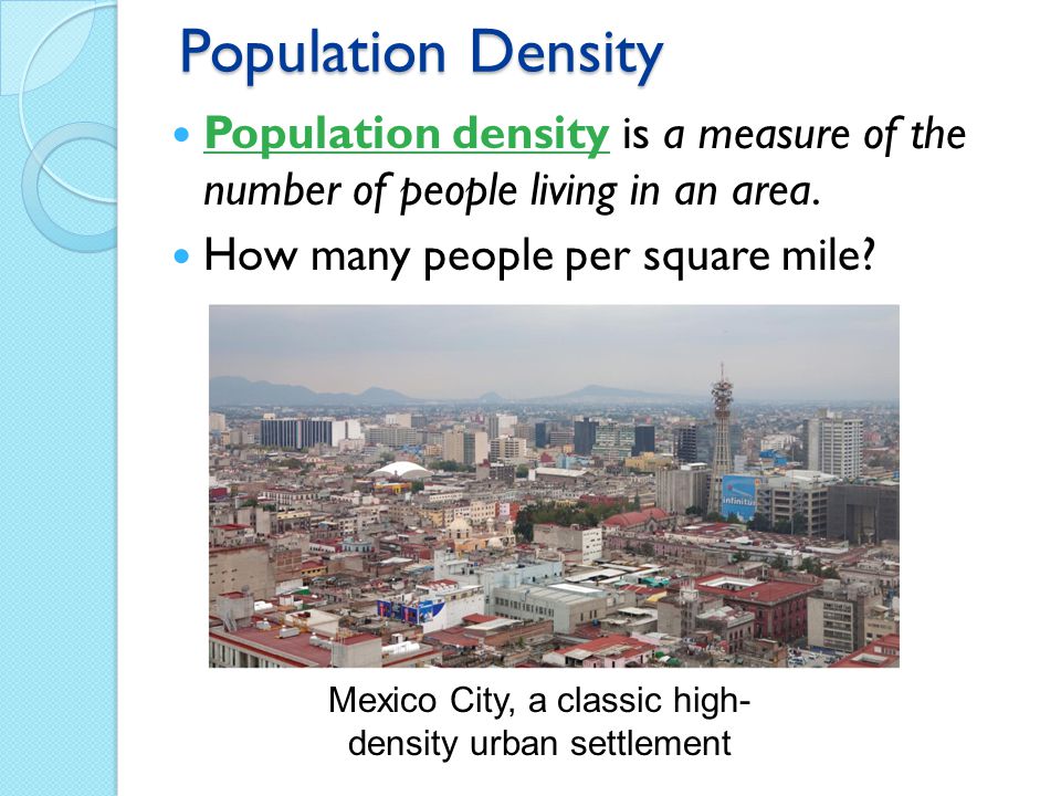 Population Density Population density is a measure of the number of people living in an area.