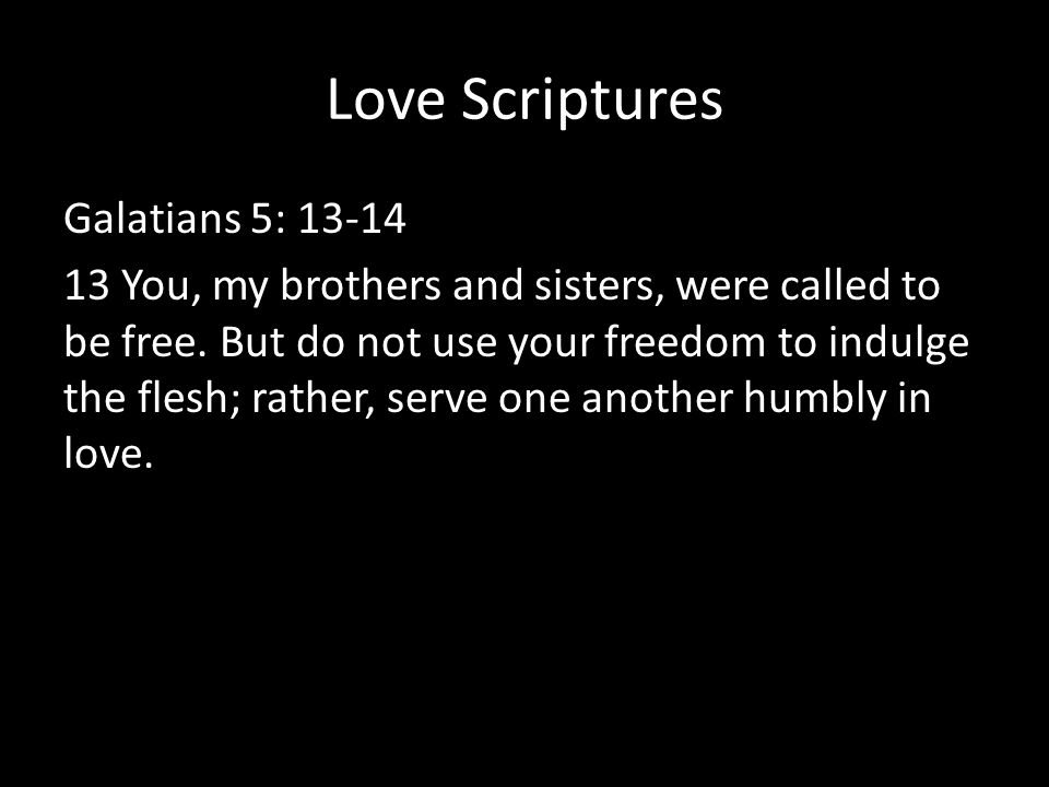 Love Scriptures Galatians 5: You, my brothers and sisters, were called to be free.