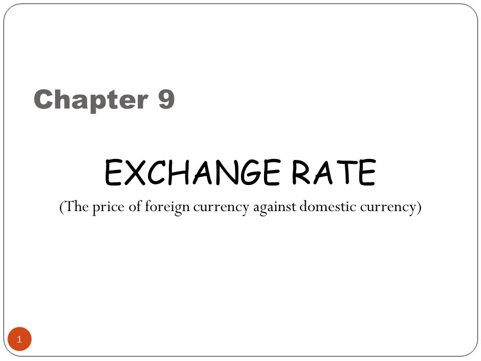 Chapter 9 1 Exchange Rate The Price Of Foreign Currency Against 1 Chapter 9 Exchange Rate The Price Of Foreign Currency Against Domestic