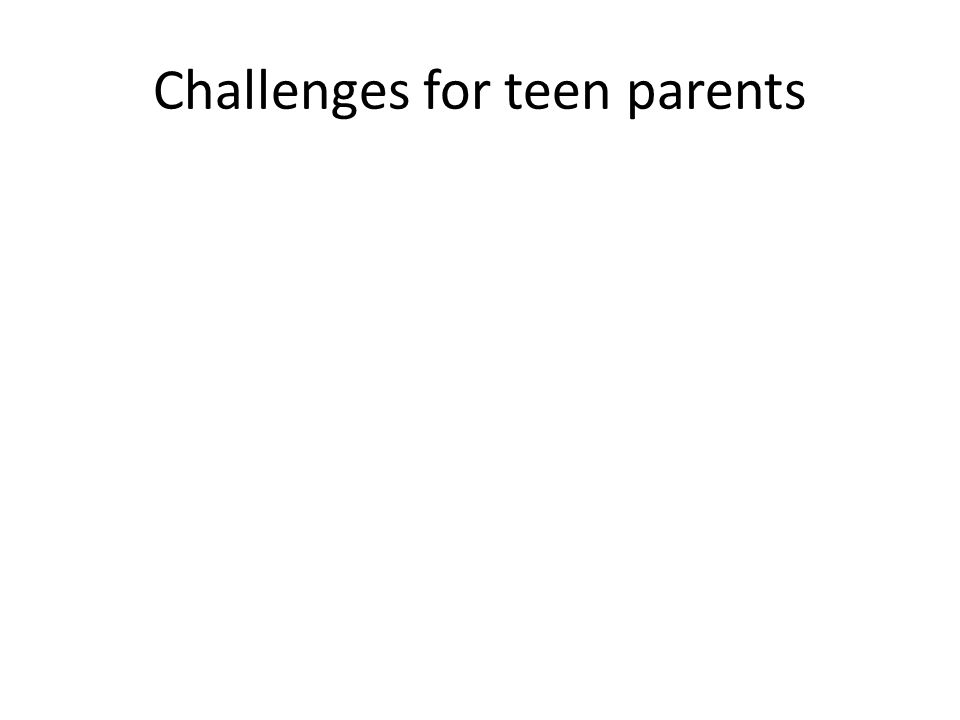 Challenges for teen parents