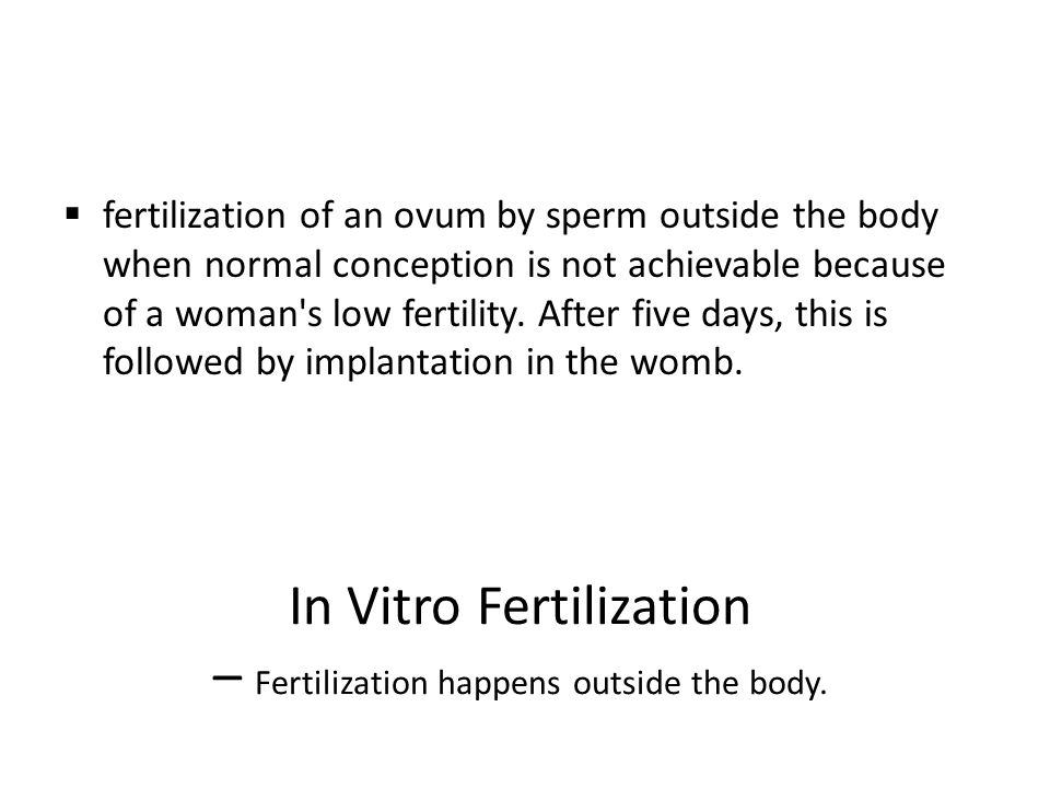  fertilization of an ovum by sperm outside the body when normal conception is not achievable because of a woman s low fertility.