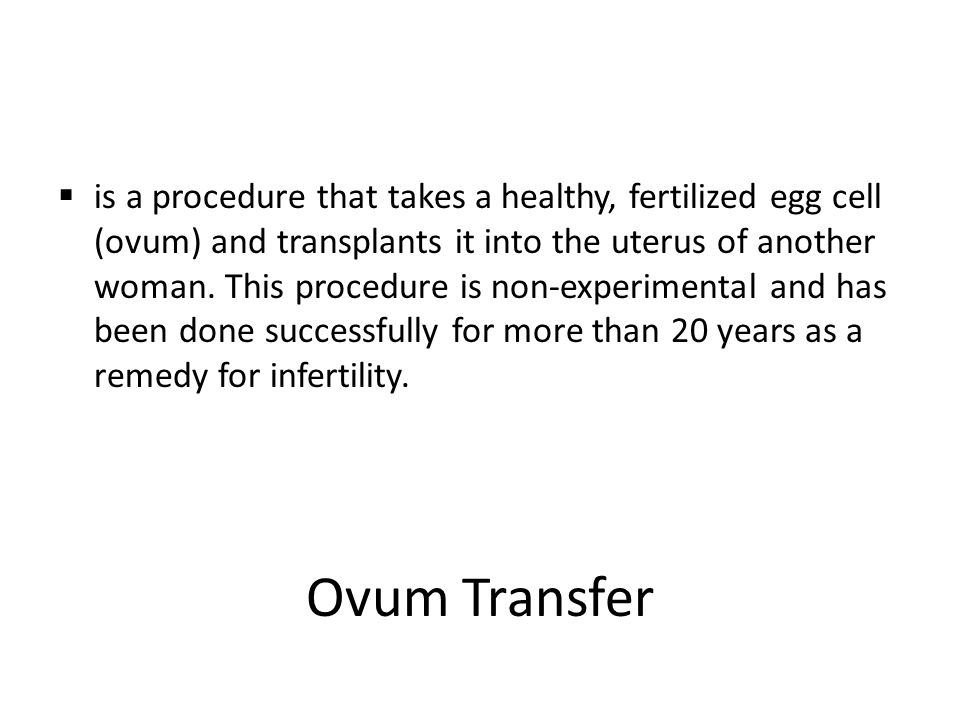 is a procedure that takes a healthy, fertilized egg cell (ovum) and transplants it into the uterus of another woman.