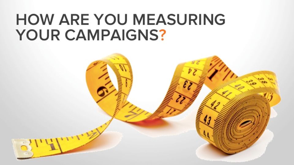 HOW ARE YOU MEASURING YOUR CAMPAIGNS