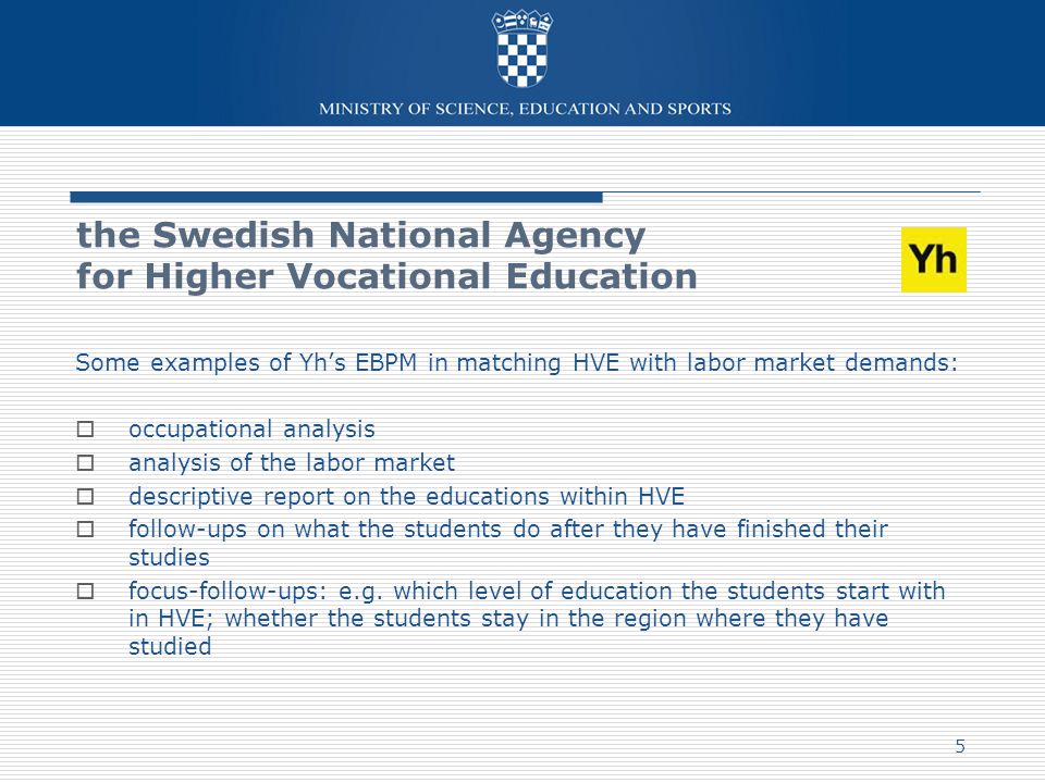 Some examples of Yh’s EBPM in matching HVE with labor market demands:  occupational analysis  analysis of the labor market  descriptive report on the educations within HVE  follow-ups on what the students do after they have finished their studies  focus-follow-ups: e.g.