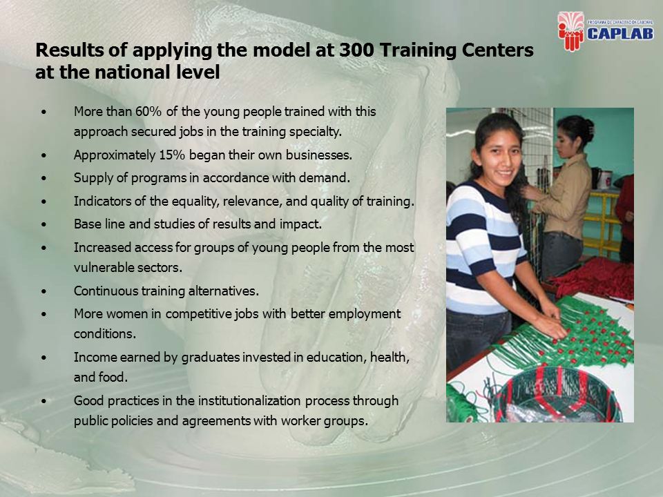 Results of applying the model at 300 Training Centers at the national level More than 60% of the young people trained with this approach secured jobs in the training specialty.