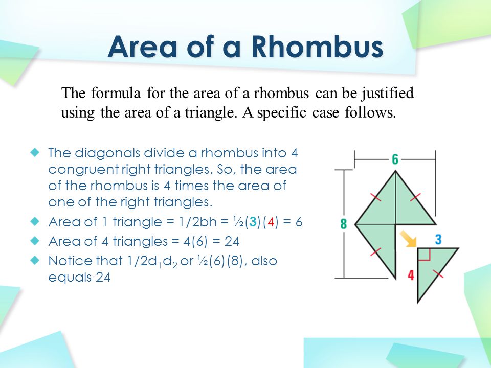 The diagonals divide a rhombus into 4 congruent right triangles.