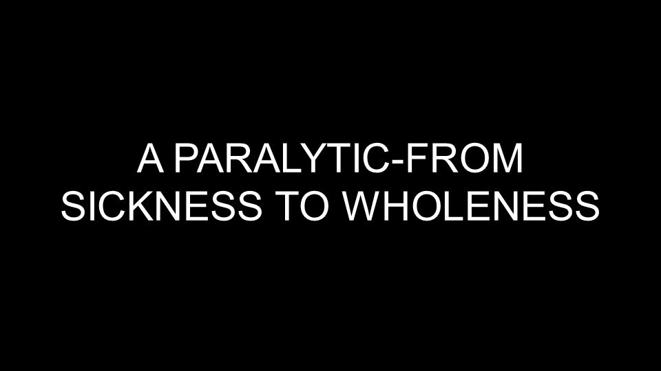 A PARALYTIC-FROM SICKNESS TO WHOLENESS