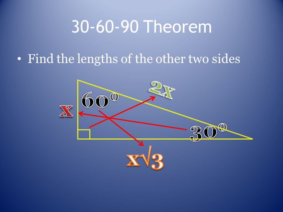 Theorem Find the lengths of the other two sides