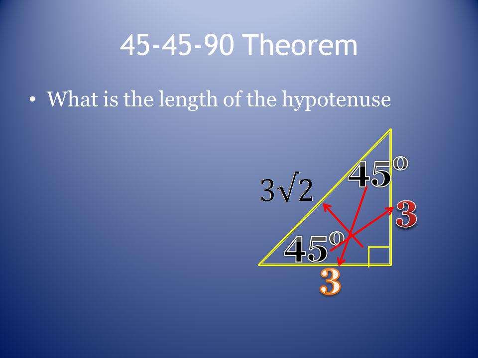 Theorem What is the length of the hypotenuse