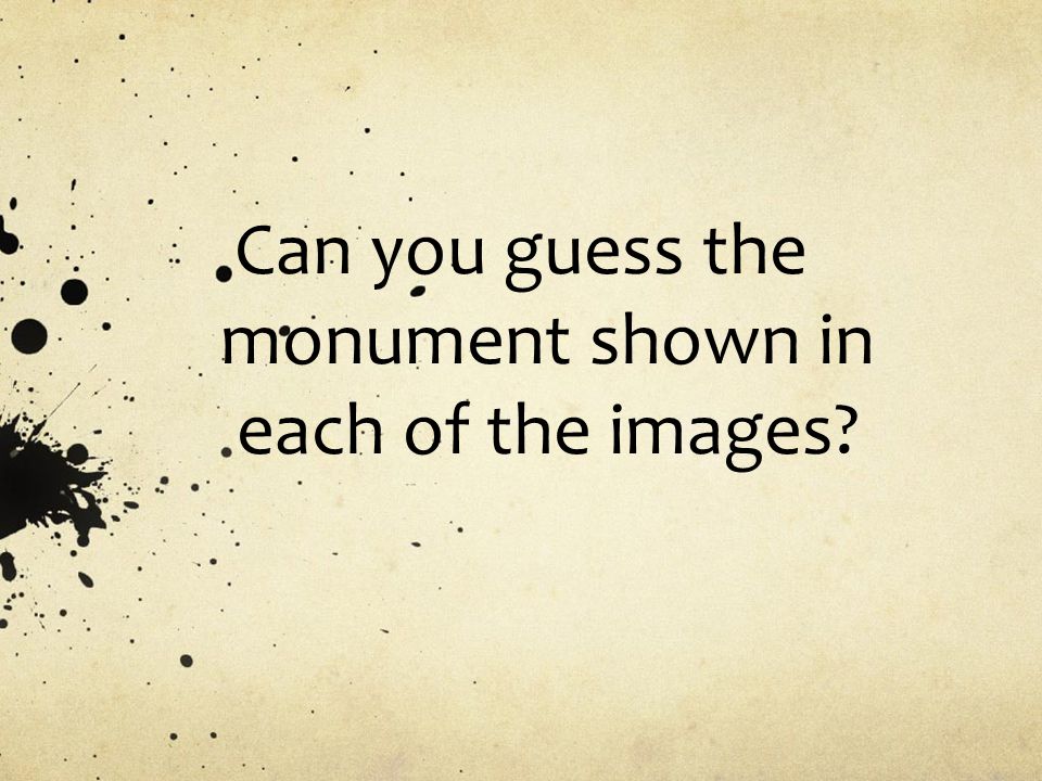 Can you guess the monument shown in each of the images