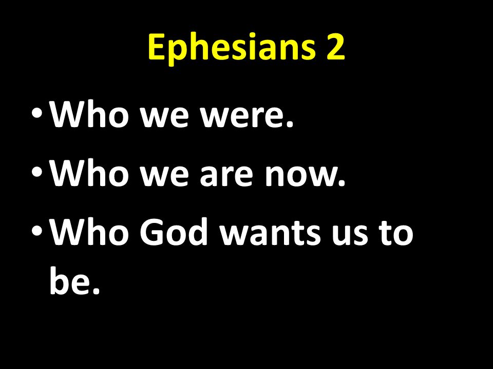 Who we were. Who we are now. Who God wants us to be.