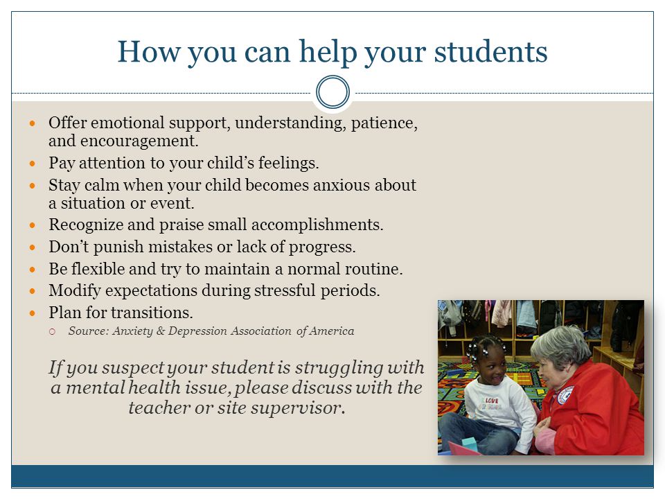 How you can help your students Offer emotional support, understanding, patience, and encouragement.