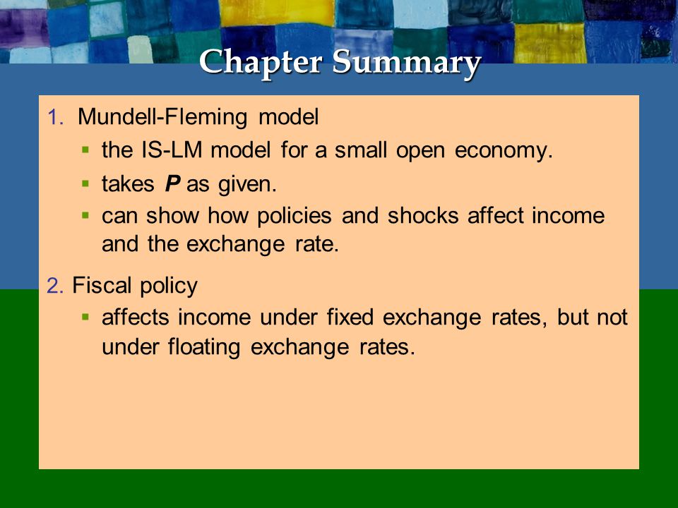 Chapter Summary 1. Mundell-Fleming model  the IS-LM model for a small open economy.