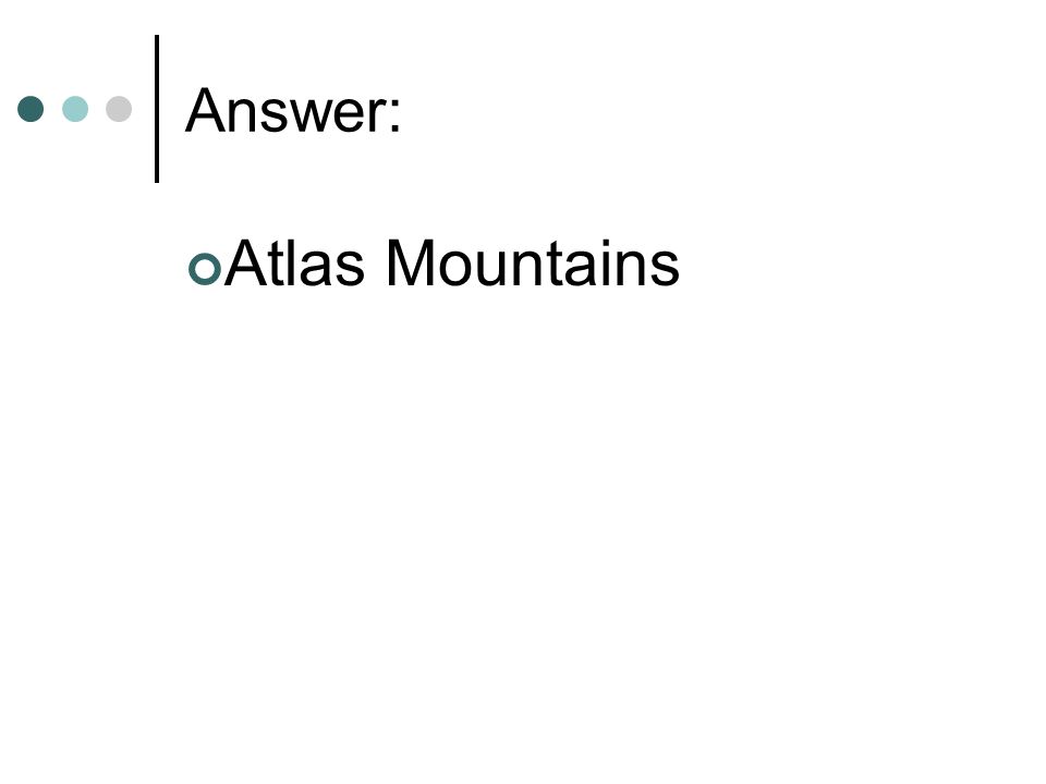 Answer: Atlas Mountains