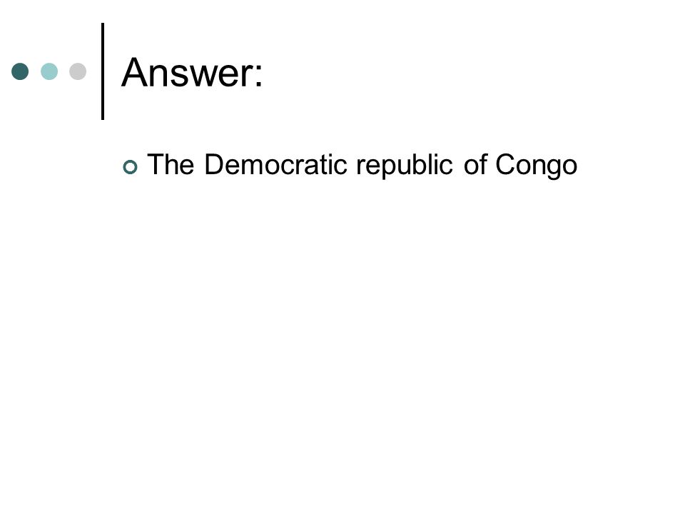 Answer: The Democratic republic of Congo