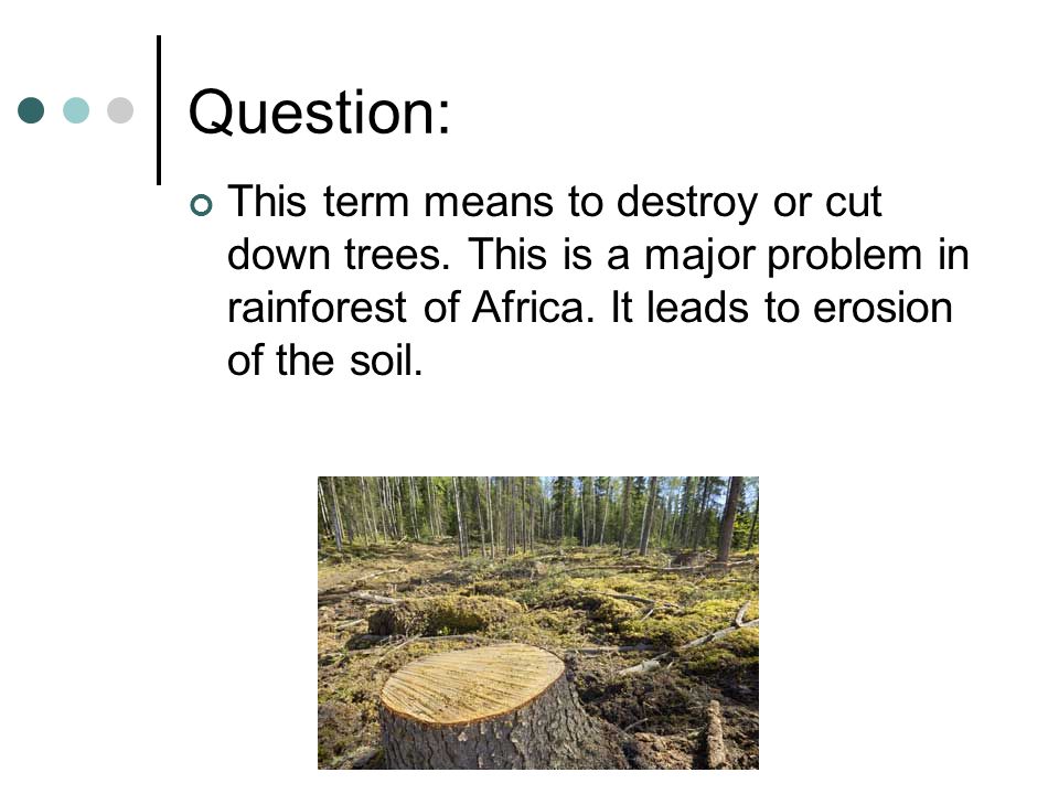 Question: This term means to destroy or cut down trees.