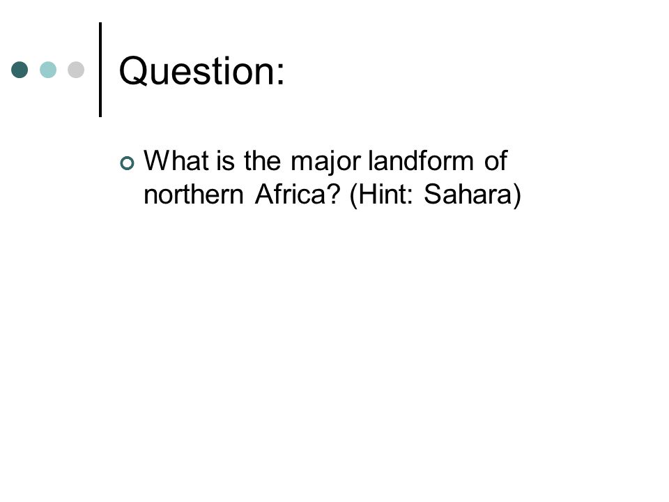 Question: What is the major landform of northern Africa (Hint: Sahara)