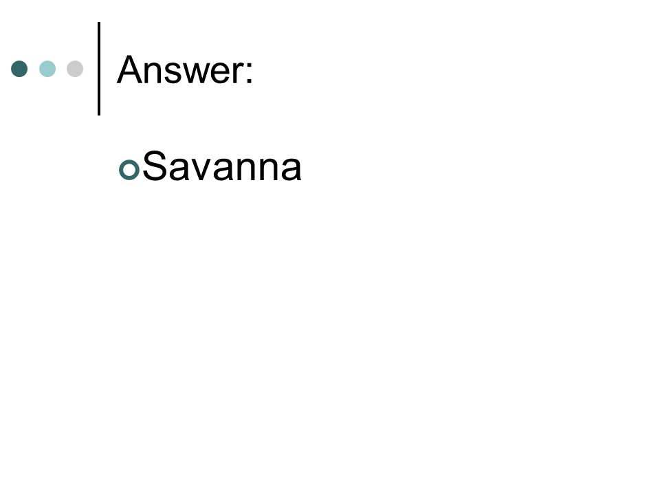 Answer: Savanna