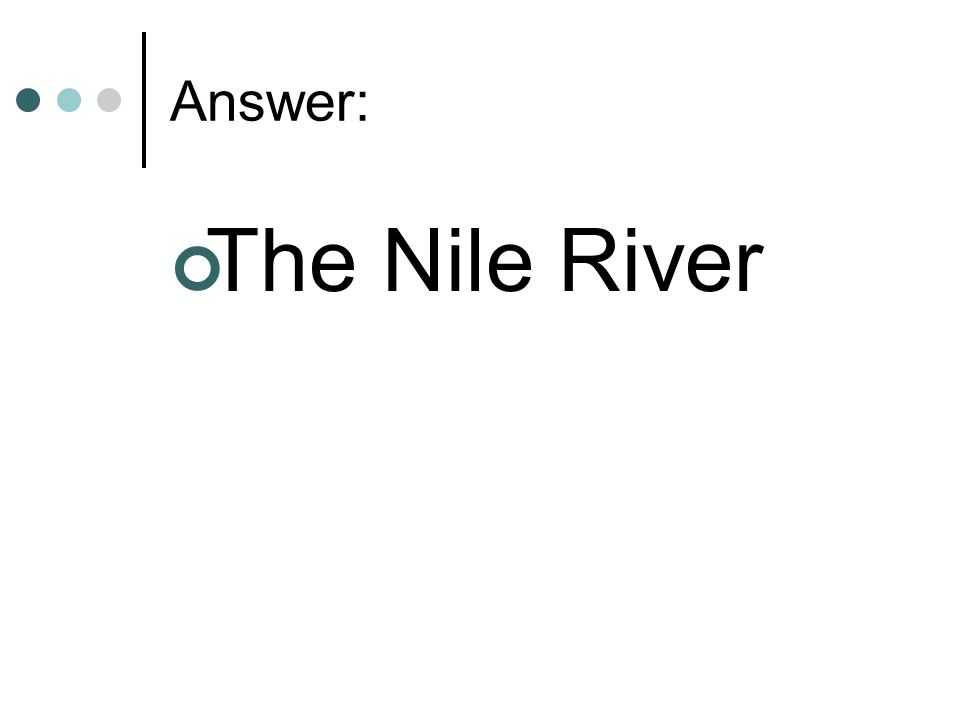 Answer: The Nile River