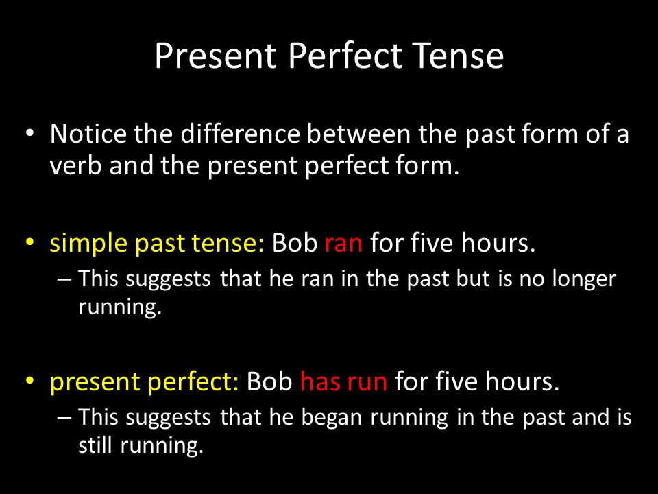 Present Perfect Tense Notice the difference between the past form of a verb and the present perfect form.
