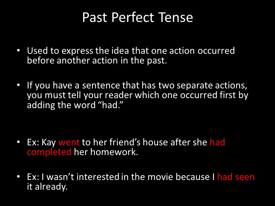 Past Perfect Tense Used to express the idea that one action occurred before another action in the past.