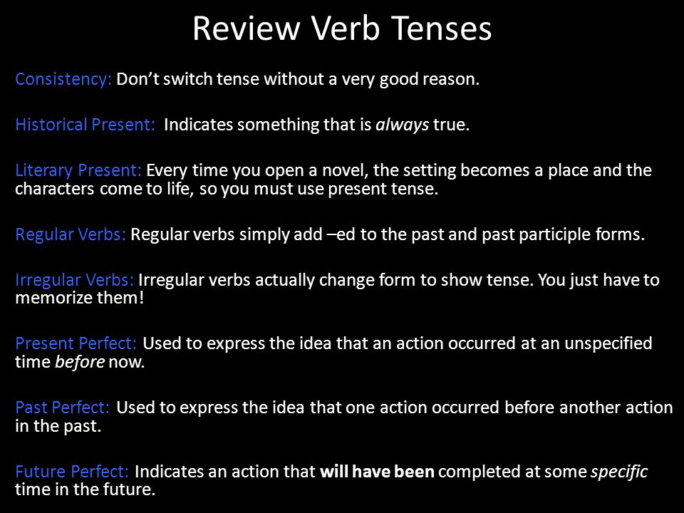 Review Verb Tenses Consistency: Don’t switch tense without a very good reason.