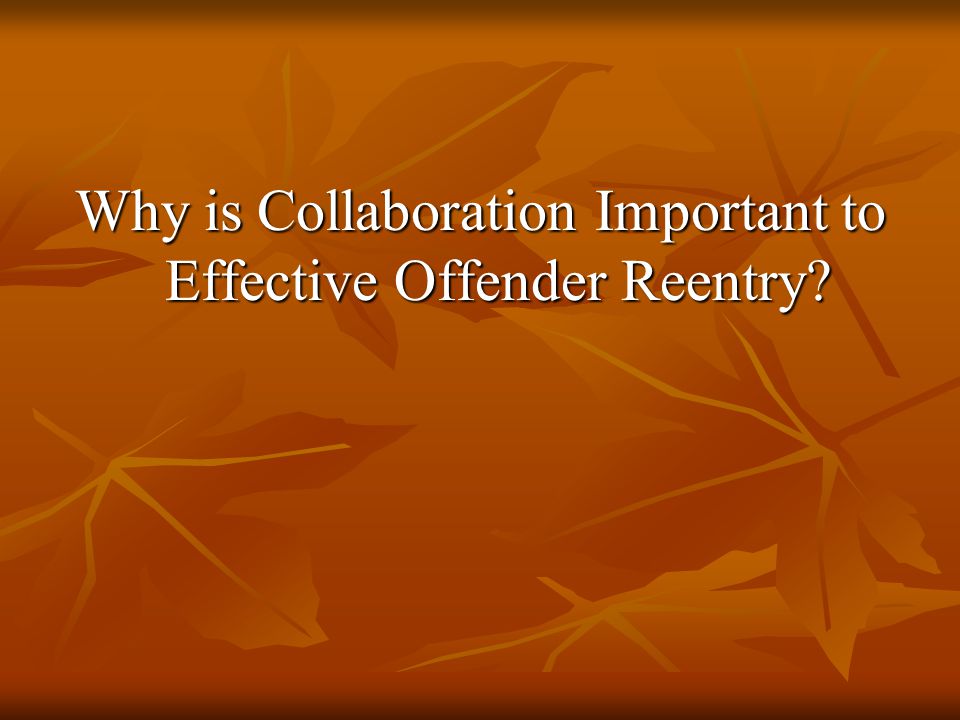 Why is Collaboration Important to Effective Offender Reentry