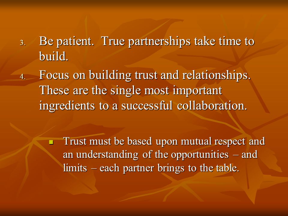 3. Be patient. True partnerships take time to build.
