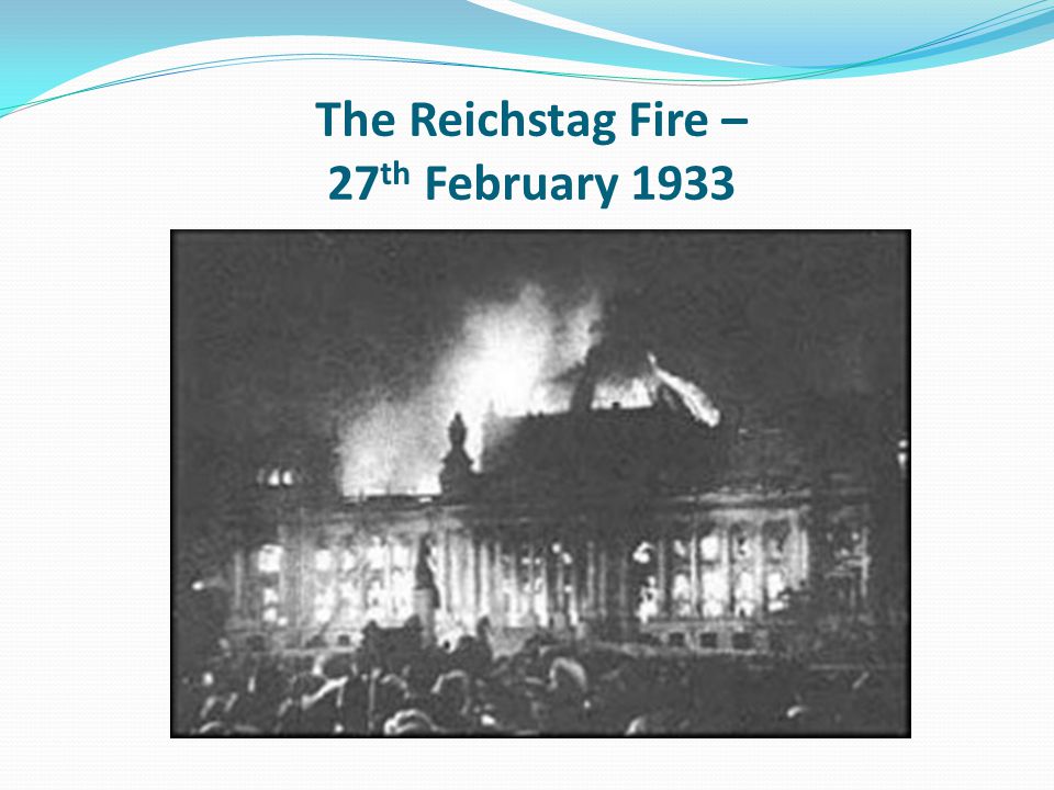 The Reichstag Fire – 27 th February 1933